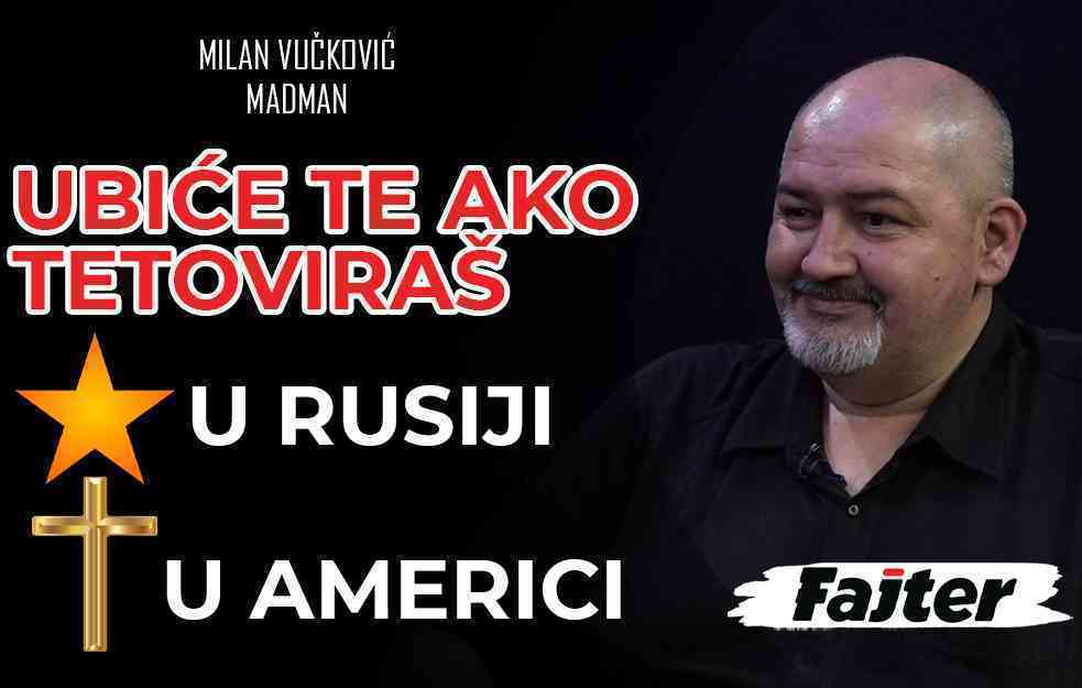 MILAN VUČKOVIĆ MADMAN: UBIĆE TE AKO TETOVIRAŠ ZVEZDU U RUSIJI, KRST U AMERICI (VIDEO)